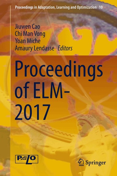 Jiuwen Cao, Chi Man Vong, Yoan Miche, Amaury Lendasse - Proceedings of ELM-2017, Inbunden