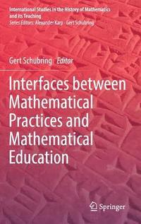 bokomslag Interfaces between Mathematical Practices and Mathematical Education