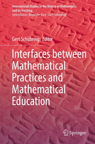 Gert Schubring - Interfaces between Mathematical Practices and Mathematical Education, Inbunden