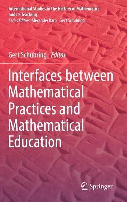 Interfaces between Mathematical Practices and Mathematical Education 1