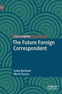 bokomslag The Future Foreign Correspondent