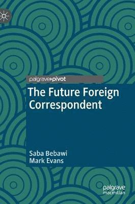 bokomslag The Future Foreign Correspondent