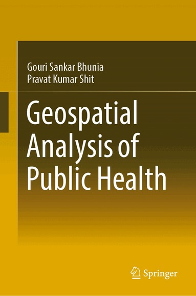 Gouri Sankar Bhunia, Pravat Kumar Shit - Geospatial Analysis of Public Health, Inbunden