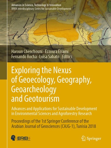 Haroun Chenchouni, Ezzoura Errami, Fernando Rocha, Luisa Sabato - Exploring the Nexus of Geoecology, Geography, Geoarcheology and Geotourism: Advances and Applications for Sustainable Development in Environmental Sciences and Agroforestry Research, Inbunden