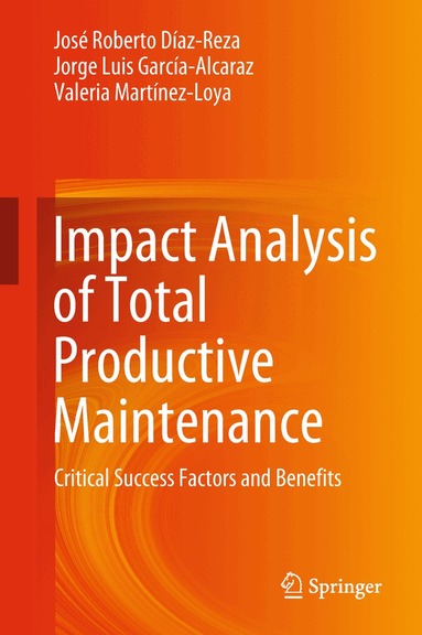 José Roberto Díaz-Reza, Jorge Luis García-Alcaraz, Valeria Martínez-Loya - Impact Analysis of Total Productive Maintenance, Inbunden