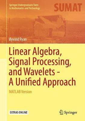 bokomslag Linear Algebra, Signal Processing, and Wavelets - A Unified Approach