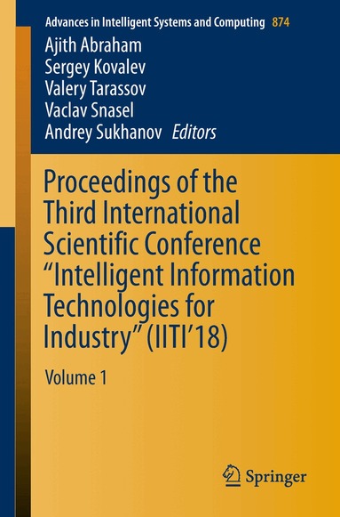 Ajith Abraham, Sergey Kovalev, Valery Tarassov, Vaclav Snasel, Andrey Sukhanov - Proceedings of the Third International Scientific Conference “Intelligent Information Technologies for Industry” (IITI’18), Häftad