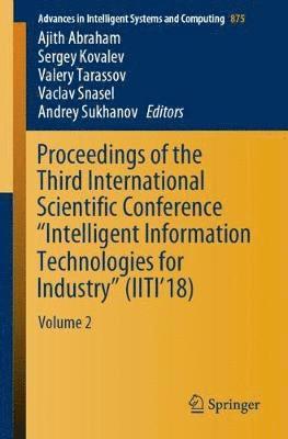 Ajith Abraham, Sergey Kovalev, Valery Tarassov, Vaclav Snasel, Andrey Sukhanov - Proceedings of the Third International Scientific Conference “Intelligent Information Technologies for Industry” (IITI’18), Häftad