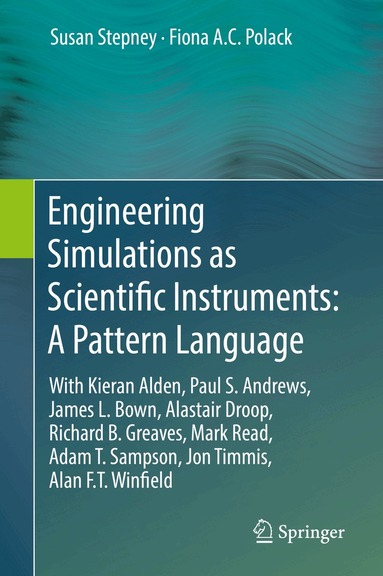 Susan Stepney, Fiona A.C. Polack - Engineering Simulations as Scientific Instruments: A Pattern Language, Inbunden