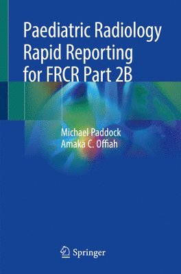 Michael Paddock, Amaka C. Offiah - Paediatric Radiology Rapid Reporting for FRCR Part 2B, Häftad