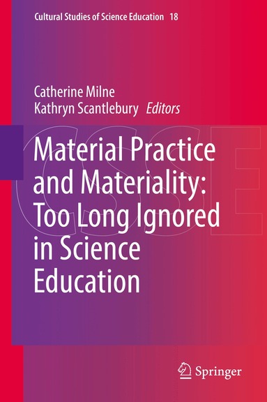 Catherine Milne, Kathryn Scantlebury - Material Practice and Materiality: Too Long Ignored in Science Education, Inbunden