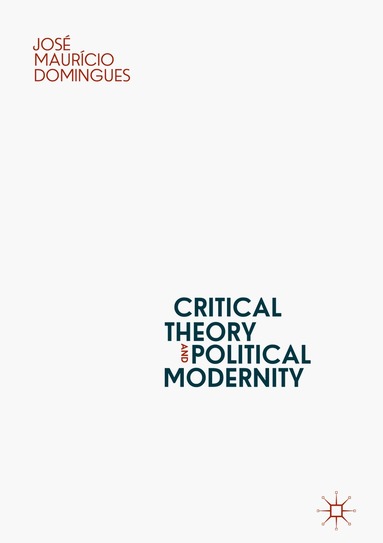 José Maurício Domingues - Critical Theory and Political Modernity, Inbunden