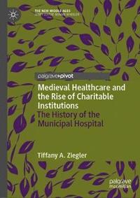 bokomslag Medieval Healthcare and the Rise of Charitable Institutions