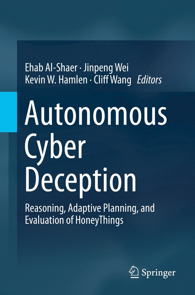 Ehab Al-Shaer, Jinpeng Wei, Kevin W. Hamlen, Cliff Wang - Autonomous Cyber Deception, Inbunden