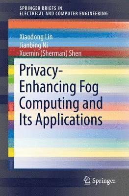 Privacy-Enhancing Fog Computing and Its Applications 1