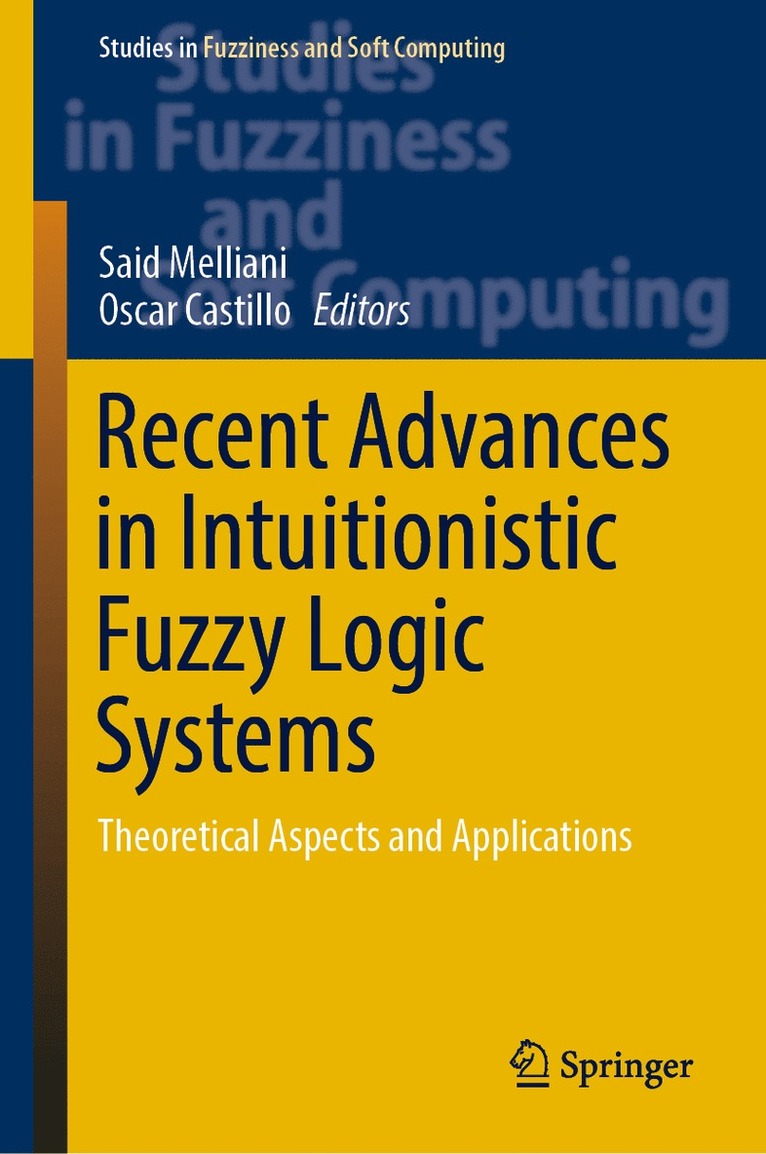 Said Melliani, Oscar Castillo - Recent Advances in Intuitionistic Fuzzy Logic Systems, Inbunden