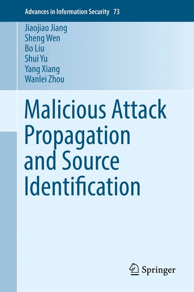 Jiaojiao Jiang, Sheng Wen, Bo Liu, Shui Yu, Yang Xiang, Wanlei Zhou - Malicious Attack Propagation and Source Identification, Inbunden