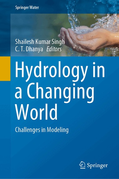 Shailesh Kumar Singh, C.T. Dhanya - Hydrology in a Changing World, Inbunden