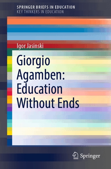 Igor Jasinski - Giorgio Agamben: Education Without Ends, Häftad