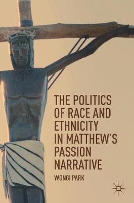 bokomslag The Politics of Race and Ethnicity in Matthew's Passion Narrative