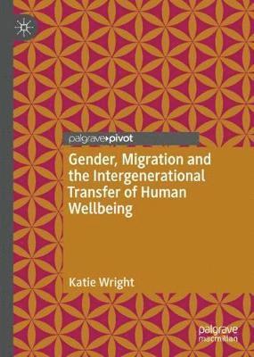 Gender, Migration and the Intergenerational Transfer of Human Wellbeing 1