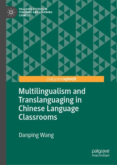 Danping Wang - Multilingualism and Translanguaging in Chinese Language Classrooms, Inbunden