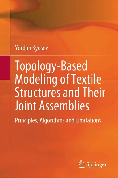 Yordan Kyosev - Topology-Based Modeling of Textile Structures and Their Joint Assemblies, Inbunden