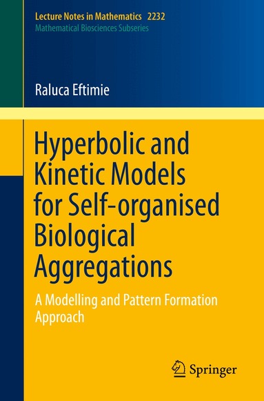 Raluca Eftimie - Hyperbolic and Kinetic Models for Self-organised Biological Aggregations, Häftad