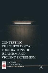bokomslag Contesting the Theological Foundations of Islamism and Violent Extremism