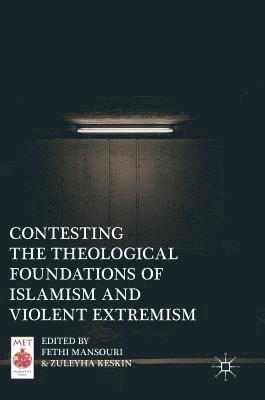 Contesting the Theological Foundations of Islamism and Violent Extremism 1