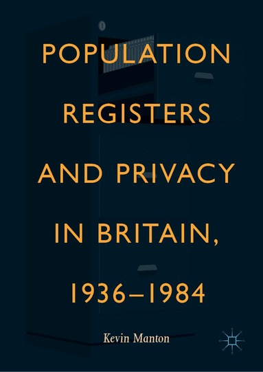 Kevin Manton - Population Registers and Privacy in Britain, 1936—1984, Inbunden
