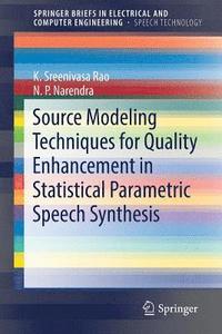 bokomslag Source Modeling Techniques for Quality Enhancement in Statistical Parametric Speech Synthesis
