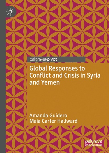 Amanda Guidero, Maia Carter Hallward - Global Responses to Conflict and Crisis in Syria and Yemen, Inbunden