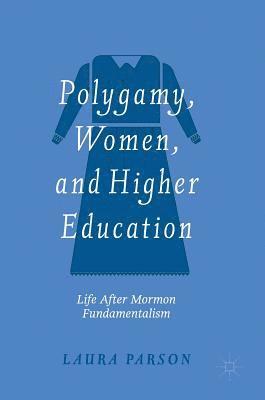 Laura Parson - Polygamy, Women, and Higher Education, Inbunden