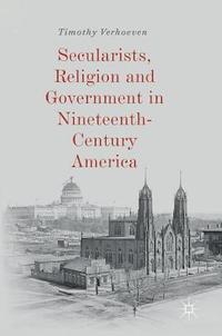 bokomslag Secularists, Religion and Government in Nineteenth-Century America