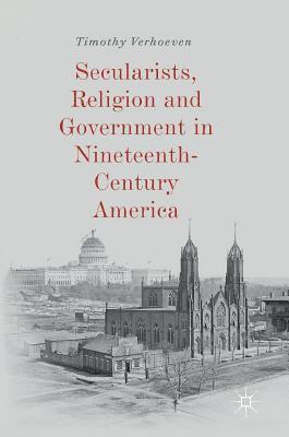 Secularists, Religion and Government in Nineteenth-Century America 1