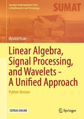 Linear Algebra, Signal Processing, and Wavelets - A Unified Approach 1