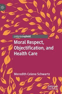 bokomslag Moral Respect, Objectification, and Health Care