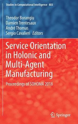 Service Orientation in Holonic and Multi-Agent Manufacturing 1