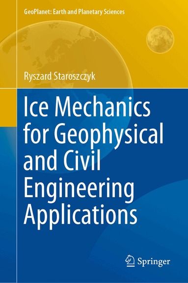 Ryszard Staroszczyk - Ice Mechanics for Geophysical and Civil Engineering Applications, Inbunden