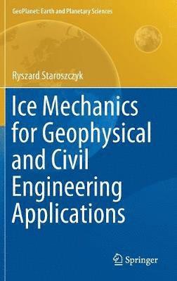 Ice Mechanics for Geophysical and Civil Engineering Applications 1