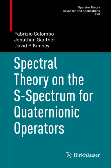 Fabrizio Colombo, Jonathan Gantner, David P. Kimsey - Spectral Theory on the S-Spectrum for Quaternionic Operators, Inbunden