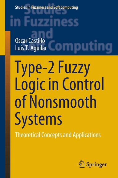 Oscar Castillo, Luis T. Aguilar - Type-2 Fuzzy Logic in Control of Nonsmooth Systems, Inbunden