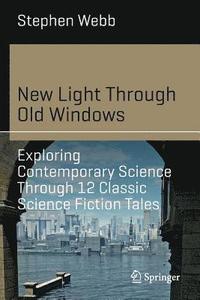 bokomslag New Light Through Old Windows: Exploring Contemporary Science Through 12 Classic Science Fiction Tales