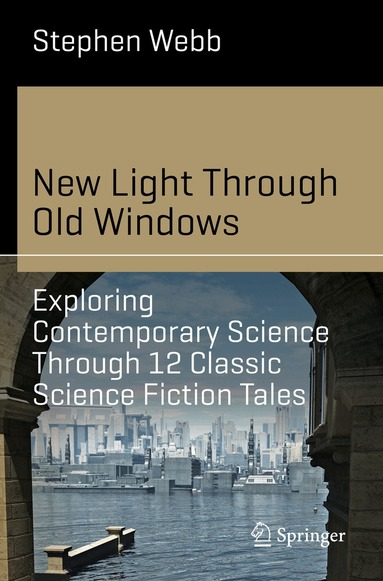Stephen Webb - New Light Through Old Windows: Exploring Contemporary Science Through 12 Classic Science Fiction Tales, Häftad