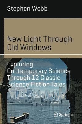 bokomslag New Light Through Old Windows: Exploring Contemporary Science Through 12 Classic Science Fiction Tales