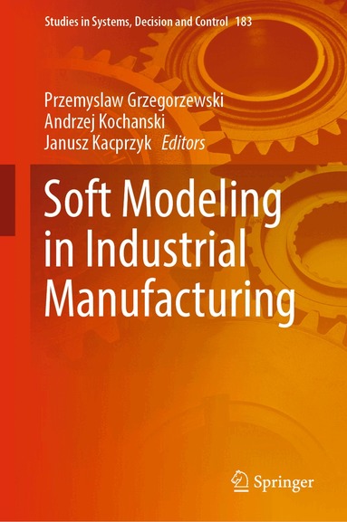 Przemyslaw Grzegorzewski, Andrzej Kochanski, Janusz Kacprzyk - Soft Modeling in Industrial Manufacturing, Inbunden