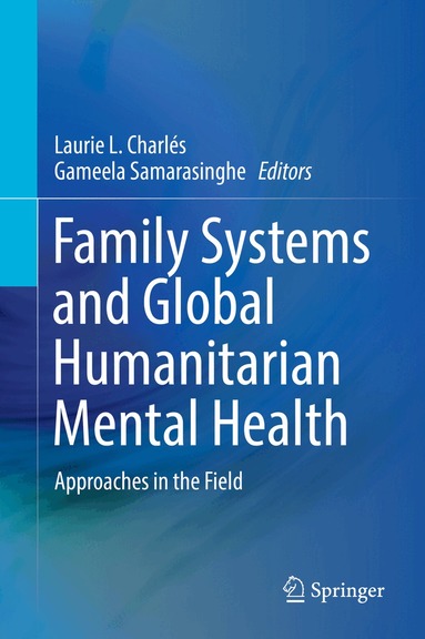 Laurie L. Charlés, Gameela Samarasinghe - Family Systems and Global Humanitarian Mental Health, Inbunden