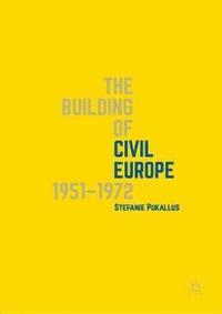 bokomslag The Building of Civil Europe 19511972