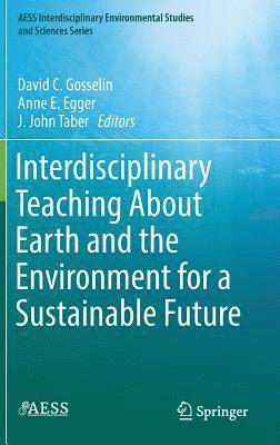David C. Gosselin, Anne E. Egger, J. John Taber - Interdisciplinary Teaching About Earth and the Environment for a Sustainable Future, Inbunden
